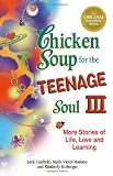 Canfield, Jack: Chicken Soup for the Teenage Soul III: More Stories of Life, Love and Learning