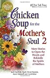 Chicken Soup for the Mother's Soul 2: More Stories to Open the Hearts and Rekindle the Spirits of Mothers (1558748903) by Hansen, Mark Victor Hansen, Mark Victor: Chicken Soup for the Mother's Soul 2: More Stories to Open the Hearts and Rekindle the Spirits of Mothers