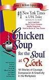 Hansen, Mark Victor: Chicken Soup for the Soul at Work: 101 Stories of Courage, Compassion and Creativity in the Workplace
