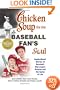 Chicken Soup for the Baseball Fan's Soul: Inspirational Stories of Baseball, Big-League Dreams and the Game of Life (Chicken Soup for the Soul (Paperback Health Communications))