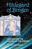 Schipperges, Heinrich: Hildegard of Bingen: Healing and the Nature of the Cosmos Schipperges, Heinrich: Hildegard of Bingen: Healing and the Nature of the Cosmos