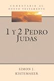 Simon J. Kistemaker: Comentario Al Nuevo Testamento: 1 y 2 Pedro - Judas