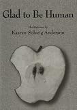 Anderson, Kaaren: Glad to Be Human: Meditations