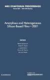 Materials Research Society: Amorphous and Heterogeneous Silicon-Based Films--2001: Symposium Held April 16-20, 2001, San Francisco, California, U.S.A. Materials Research Society: Amorphous and Heterogeneous Silicon-Based Films--2001: Symposium Held April 16-20, 2001, San Francisco, California, U.S.A.