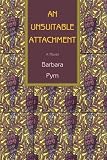 An Unsuitable Attachment (155921354X) by Barbara Pym Barbara Pym: An Unsuitable Attachment