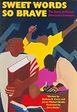 Curry, Barbara K.: Sweet Words So Brave: The Story of African American Literature/With Teacher's Guide