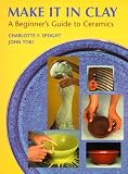 Speight, Charlotte F.: Make It in Clay: A Beginner's Guide to Ceramics Speight, Charlotte F.: Make It in Clay: A Beginner's Guide to Ceramics