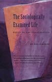 Schwalbe, Michael: The Sociologically Examined Life: Pieces of the Conversation