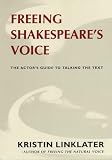 Freeing Shakespeare's Voice: The Actor's Guide to Talking the Text (1559360313) by Linklater, Kristin Linklater, Kristin: Freeing Shakespeare's Voice: The Actor's Guide to Talking the Text