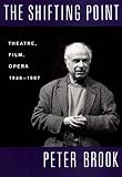 Brook, Peter: The Shifting Point: 1946-1987 Brook, Peter: The Shifting Point: 1946-1987