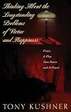 Kushner, Tony: Thinking About the Longstanding Problems of Virtue and Happiness: Essays, a Play, Two Poems, and a Prayer