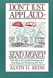 Reiss, Alvin H.: Don't Just Applaud-Send Money!: The Most Successful Strategies for Funding and Marketing the Arts Reiss, Alvin H.: Don't Just Applaud-Send Money!: The Most Successful Strategies for Funding and Marketing the Arts