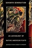 Theatre Communications Group: Seventh Generation: An Anthology of Native American Plays Theatre Communications Group: Seventh Generation: An Anthology of Native American Plays