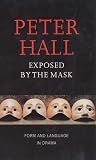 Exposed by the Mask: Form and Language in Drama (1559361905) by Hall, Peter Hall, Peter: Exposed by the Mask: Form and Language in Drama