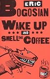 Bogosian, Eric: Wake Up and Smell the Coffee Bogosian, Eric: Wake Up and Smell the Coffee