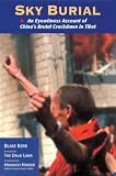 Kerr, Blake: Sky Burial: An Eyewitness Account of China's Brutal Crackdown in Tibet