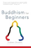Thubten Chodron: Buddhism for Beginners Thubten Chodron: Buddhism for Beginners