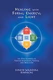 Wangyal, Tenzin: Healing With Form, Energy and Light: The Five Elements in Tibetan Shamanism, Tantra, and Dzogchen Wangyal, Tenzin: Healing With Form, Energy and Light: The Five Elements in Tibetan Shamanism, Tantra, and Dzogchen
