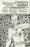 Metzger, th: The Birth of Heroin and the Demonization of the Dope Fiend Metzger, th: The Birth of Heroin and the Demonization of the Dope Fiend