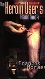 Moraes, Francis: The Heroin User's Handbook Moraes, Francis: The Heroin User's Handbook