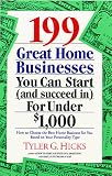 Hicks, Tyler Gregory: 199 Great Home Businesses You Can Start Hicks, Tyler Gregory: 199 Great Home Businesses You Can Start