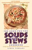 Ferrari, Linda: The Good-For-You Soups & Stews Cookbook: Over 125 Deliciously Healthful Recipes Ferrari, Linda: The Good-For-You Soups & Stews Cookbook: Over 125 Deliciously Healthful Recipes