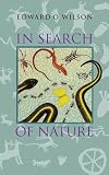 Wilson, Edward O.: In Search of Nature Wilson, Edward O.: In Search of Nature