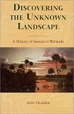 Vileisis, Ann: Discovering the Unknown Landscape: A History of America's Wetlands