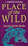 Burks, David C.: Place of the Wild : A Wildlands Anthology