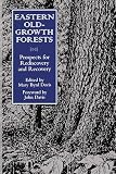 Davis, Mary D.: Eastern Old-Growth Forests: Prospects for Rediscovery and Recovery Davis, Mary D.: Eastern Old-Growth Forests: Prospects for Rediscovery and Recovery