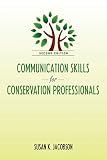 Jacobson, Susan K.: Communication Skills for Conservation Professionals Jacobson, Susan K.: Communication Skills for Conservation Professionals