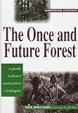 Sauer, Leslie J.: The Once and Future Forest : A Guide to Forest Restoration Strategies Sauer, Leslie J.: The Once and Future Forest : A Guide to Forest Restoration Strategies