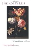 Myers, John: The Rose's Kiss: A Natural History of Flowers