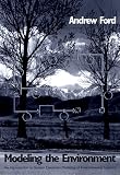 Ford, Andrew: Modeling the Environment: An Introduction to System Dynamics Models of Environmental Systems Ford, Andrew: Modeling the Environment: An Introduction to System Dynamics Models of Environmental Systems