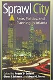 Bullard, Robert D.: Sprawl City: Race, Politics, & Planning in Atlanta Bullard, Robert D.: Sprawl City: Race, Politics, & Planning in Atlanta