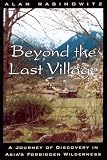 Rabinowitz, Alan: Beyond the Last Village: A Journey of Discovery in Asia's Forbidden Wilderness