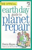 Hayes, Denis: The Official Earth Day Guide to Planet Repair Hayes, Denis: The Official Earth Day Guide to Planet Repair