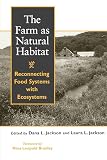 Jackson, Dana L.: The Farm As Natural Habitat: Reconnecting Food Systems With Ecosystems Jackson, Dana L.: The Farm As Natural Habitat: Reconnecting Food Systems With Ecosystems