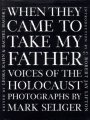 Kahn, Leora: When They Came to Take My Father--: Voices of the Holocaust Kahn, Leora: When They Came to Take My Father--: Voices of the Holocaust