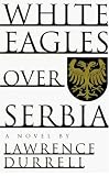 Durrell, Lawrence: White Eagles over Serbia Durrell, Lawrence: White Eagles over Serbia