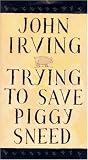 Irving, John: Trying to Save Piggy Sneed