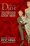 Pochna, Marie-France: Christian Dior: The Man Who Made the World Look New Pochna, Marie-France: Christian Dior: The Man Who Made the World Look New