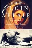 Vrettos, Theodore: The Elgin Affair: The Abduction of Antiquity's Greatest Treasures and the Passions It Aroused Vrettos, Theodore: The Elgin Affair: The Abduction of Antiquity's Greatest Treasures and the Passions It Aroused