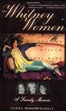 Biddle, Flora Miller: The Whitney Women and the Museum They Made: A Family Memoir Biddle, Flora Miller: The Whitney Women and the Museum They Made: A Family Memoir