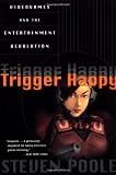 Poole, Steven: Trigger Happy: Video Games and the Entertainment Revolution