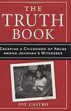 Castro, Joy: The Truth Book: Escaping A Childhood Of Abuse Among Jehovah's Witnesses