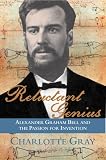 Gray, Charlotte: Reluctant Genius: Alexander Graham Bell And the Passion for Invention