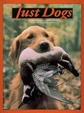 Petrie, Chuck: Just Dogs: A Tribute to Great Hunting Breeds Petrie, Chuck: Just Dogs: A Tribute to Great Hunting Breeds