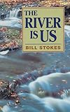 Stokes, Bill: The River Is Us