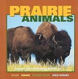 Lynch, Wayne: Prairie Animals: Explore the Fascinating Worlds of...